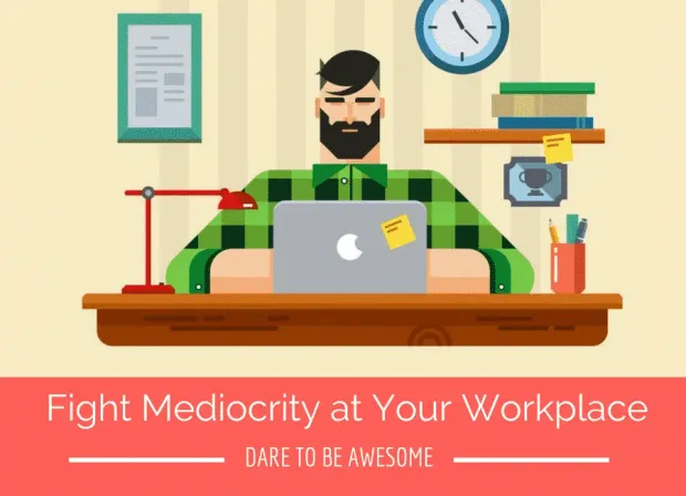 fight-mediocrity-at-your-workplace