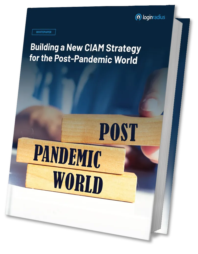 Building a New CIAM Strategy for the Post-Pandemic World