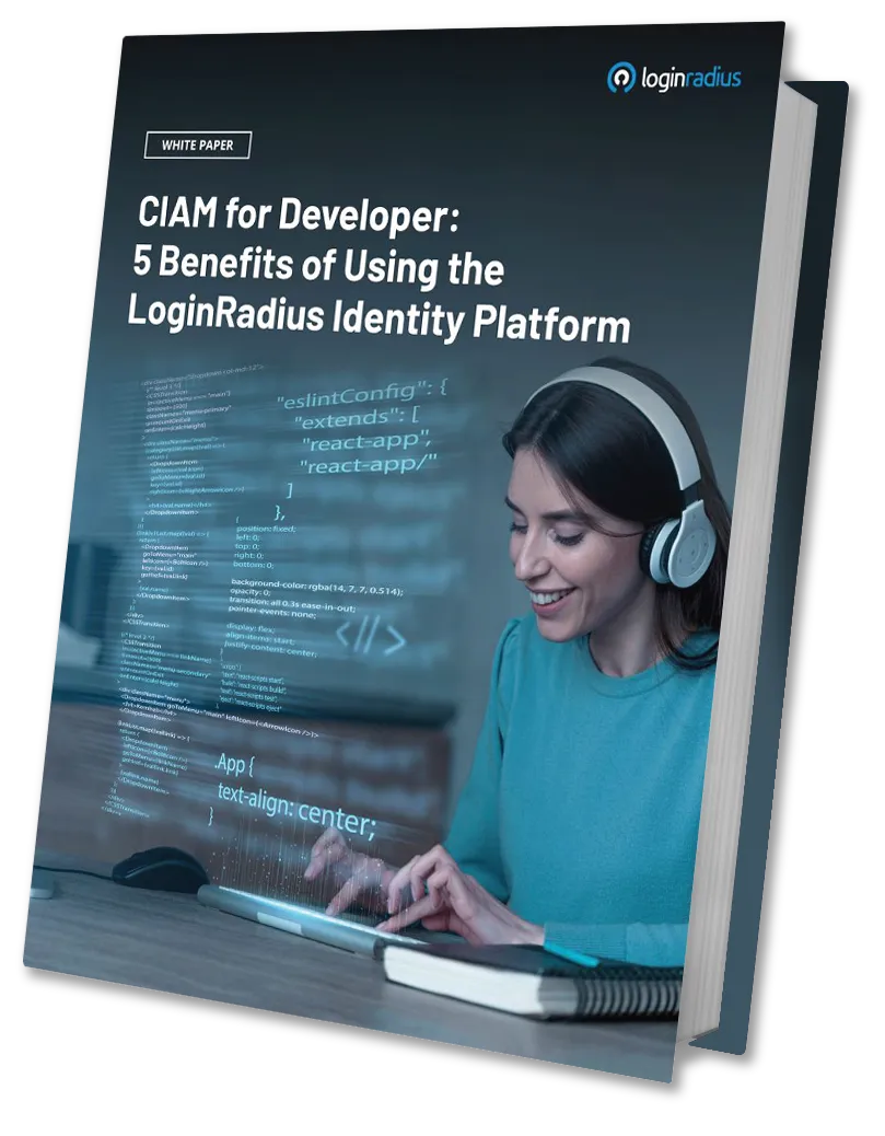 CIAM for Developer: 5 Benefits of Using the LoginRadius Identity Platform