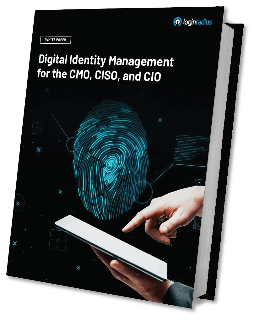 Digital Identity Management for the CMO, CISO, and CIO