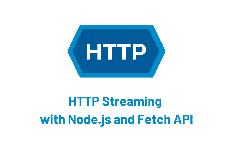 Implement HTTP Streaming with Node.js and Fetch API