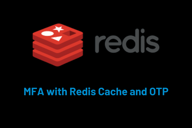 Multi-Factor Authentication (MFA) with Redis Cache and OTP